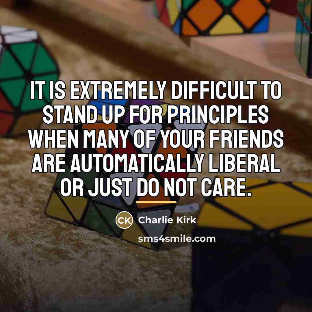 “It is extremely difficult to stand up for principles when…” quote by Charlie Kirk