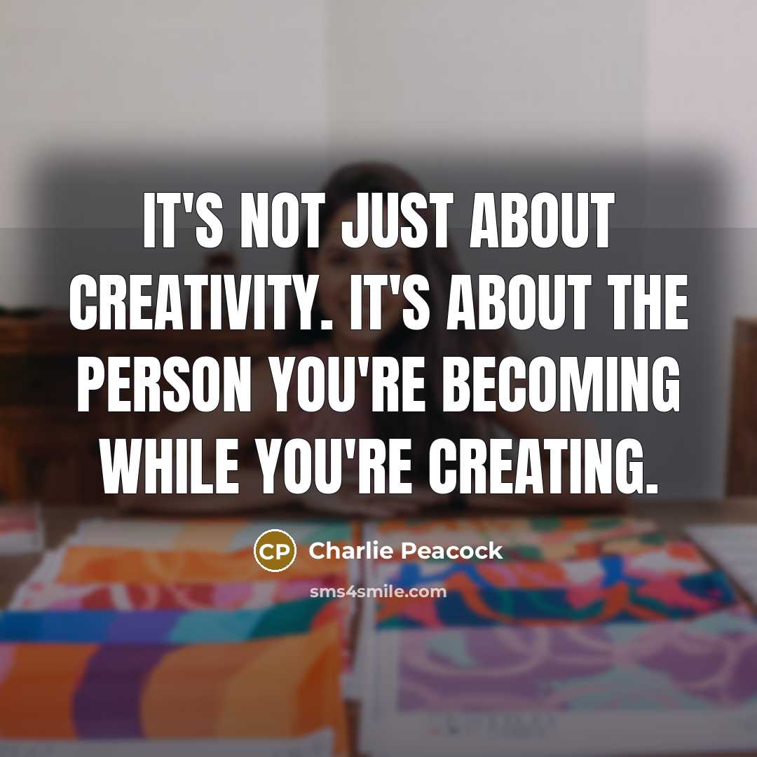 “It's not just about creativity. It's about the person you're…” quote by Charlie Peacock