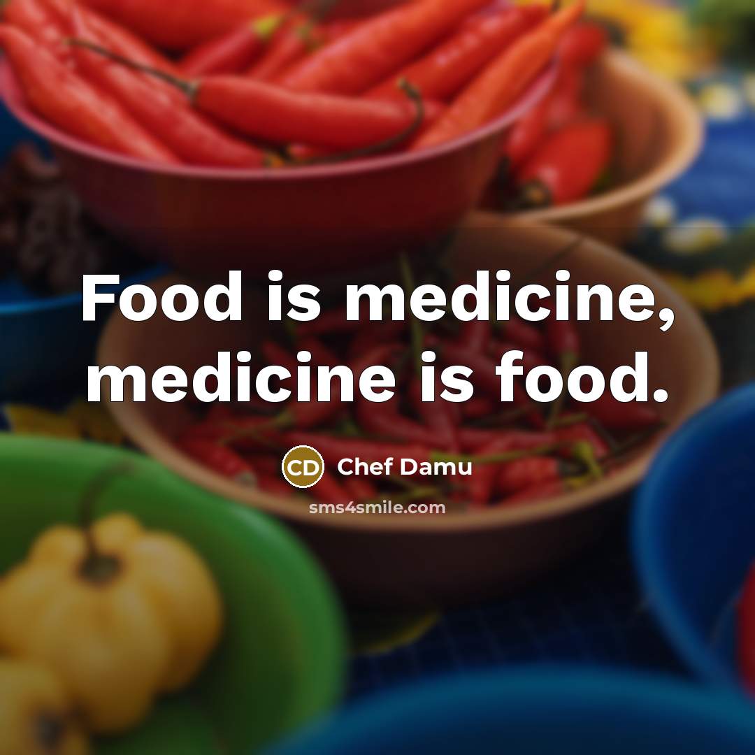 “Food is medicine, medicine is food.…” quote by Chef Damu