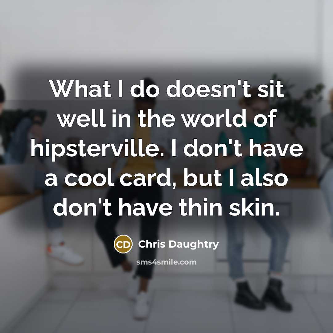 “What I do doesn't sit well in the world of…” quote by Chris Daughtry