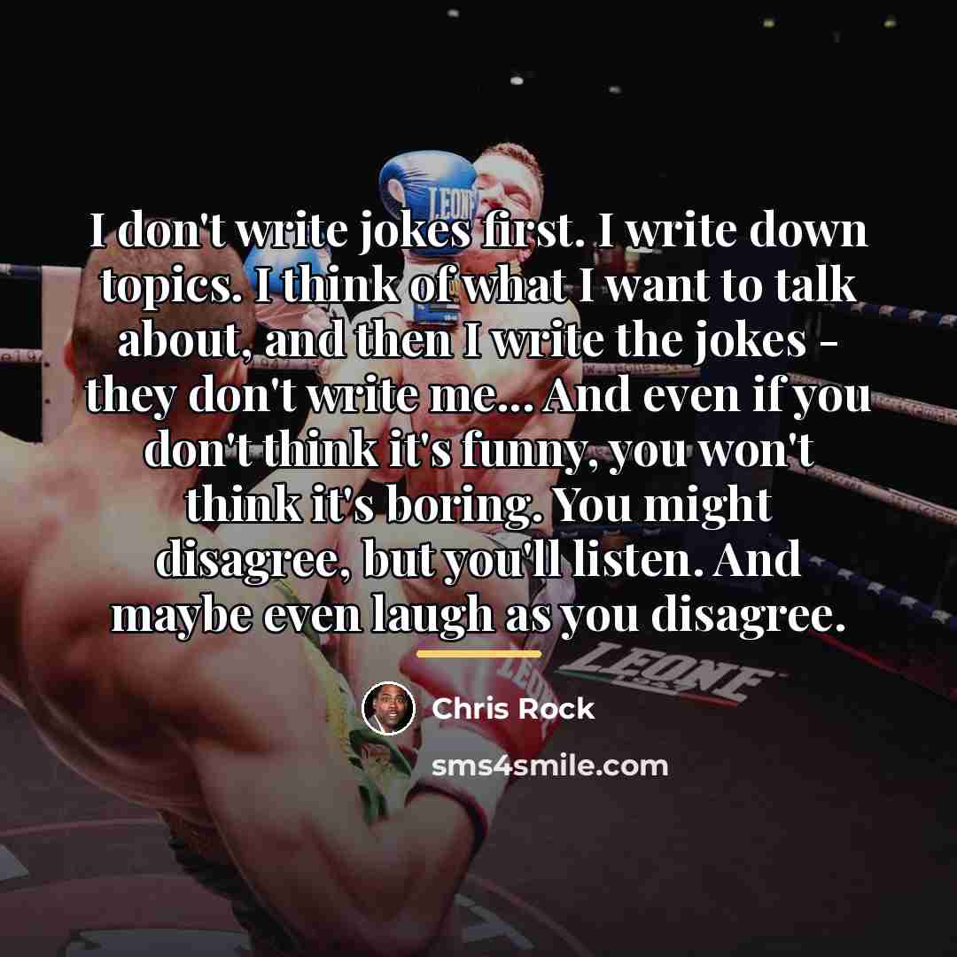 “I don't write jokes first. I write down topics. I…” quote by Chris Rock