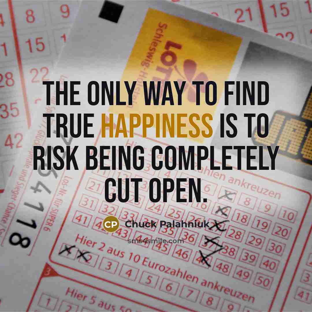 “The only way to find true happiness is to risk…” quote by Chuck Palahniuk