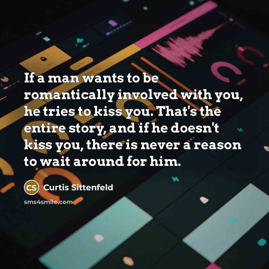 “If a man wants to be romantically involved with you,…” quote by Curtis Sittenfeld