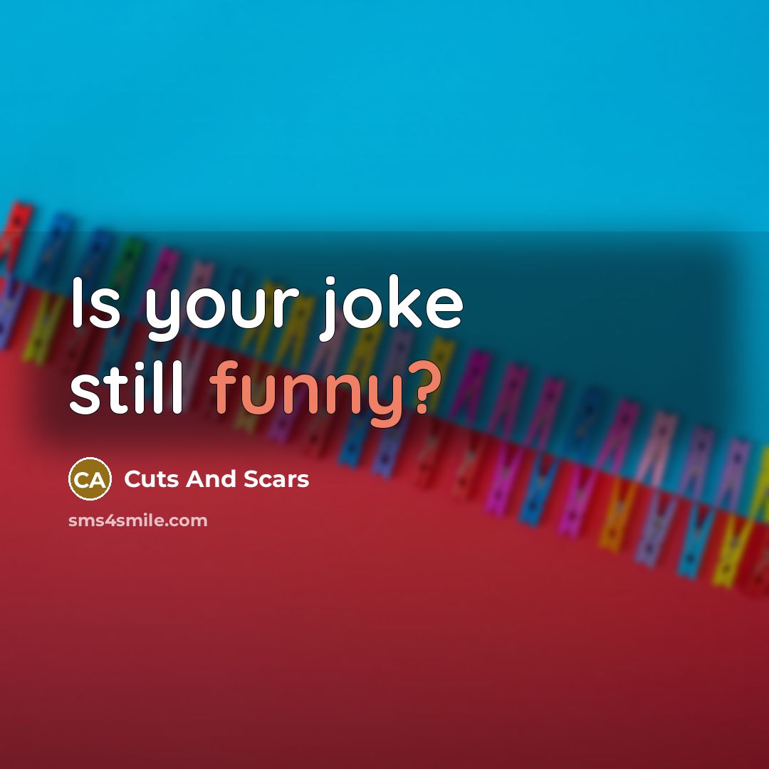 “Is your joke still funny?…” quote by Cuts And Scars