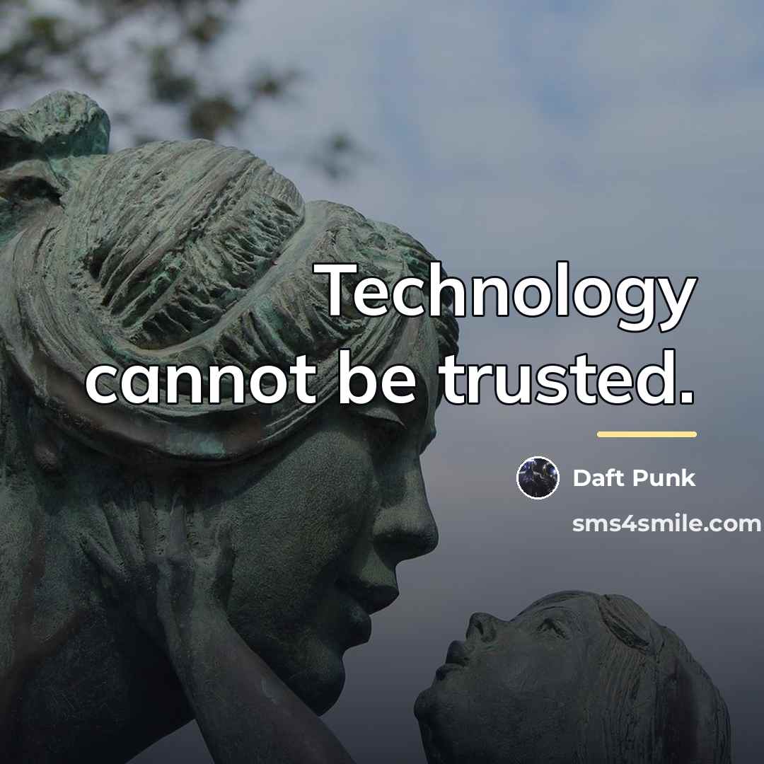 “Technology cannot be trusted.…” quote by Daft Punk