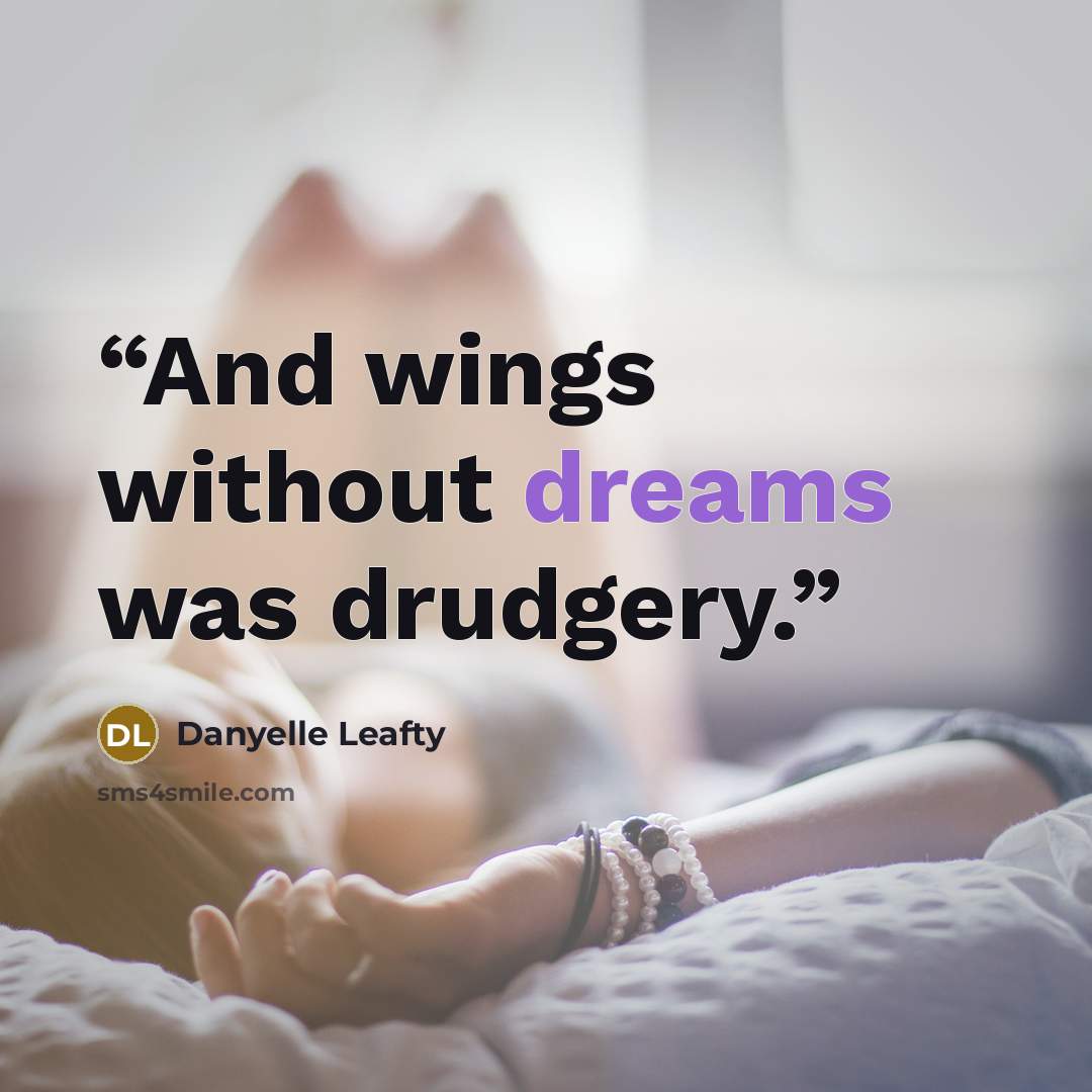 “And wings without dreams was drudgery.” quote by Danyelle Leafty