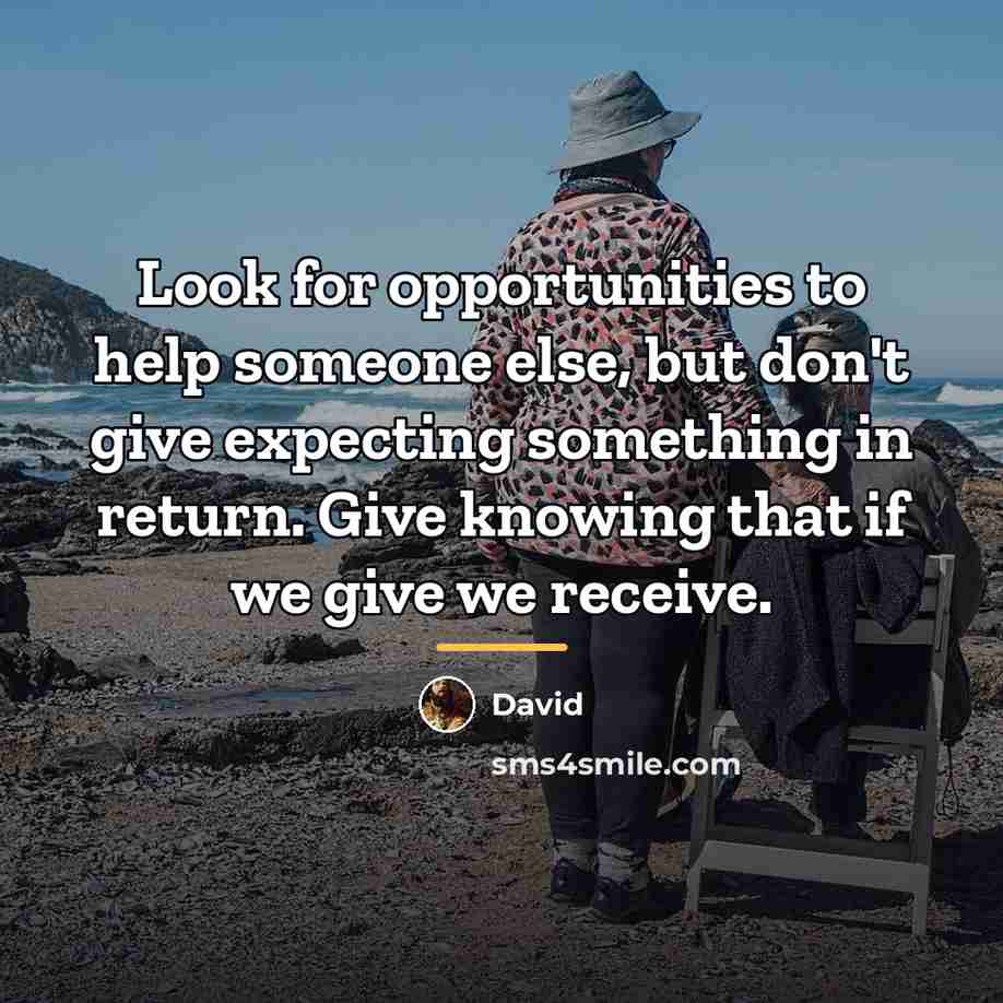 “Look for opportunities to help someone else, but don't give…” quote by David
