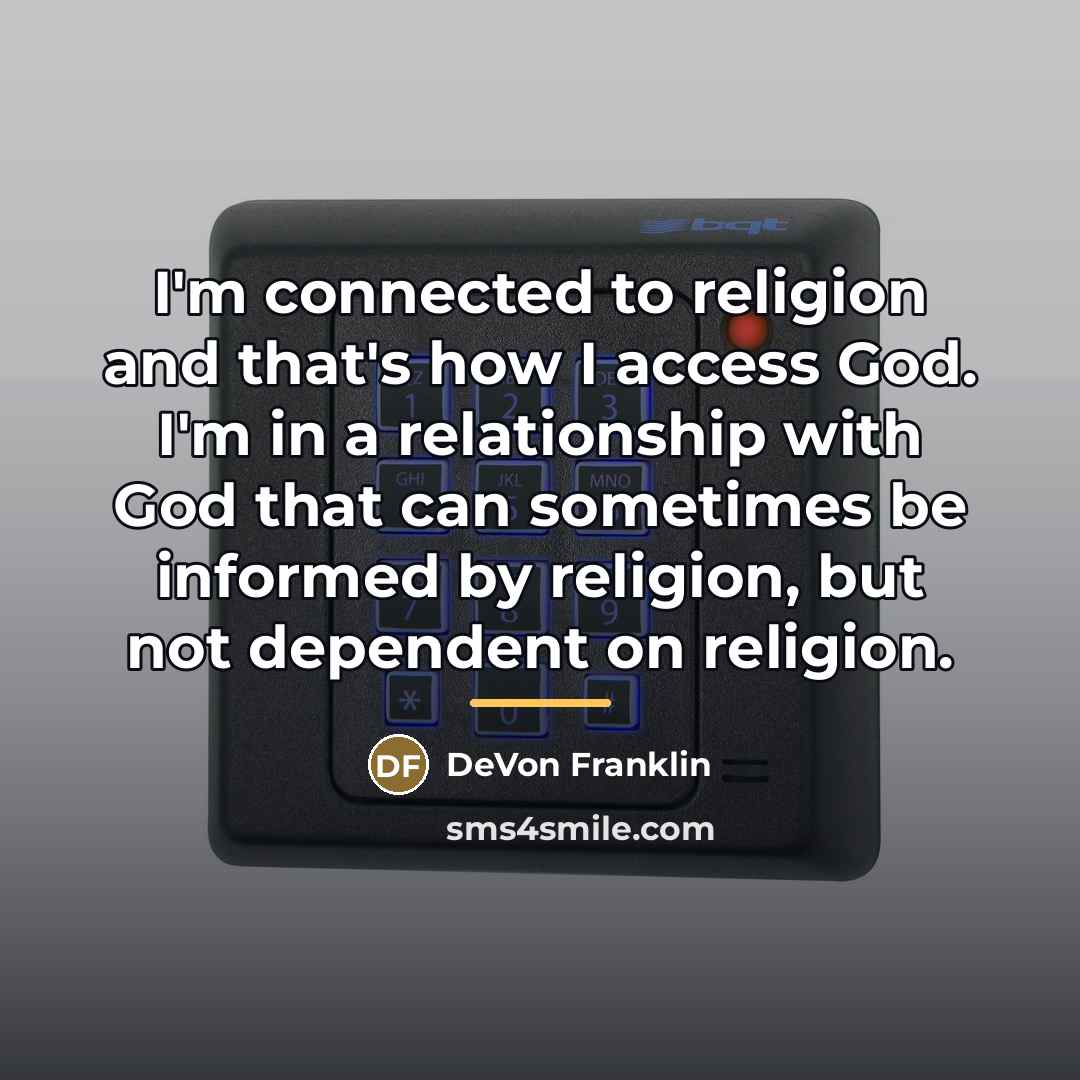 “I'm connected to religion and that's how I access God.…” quote by DeVon Franklin