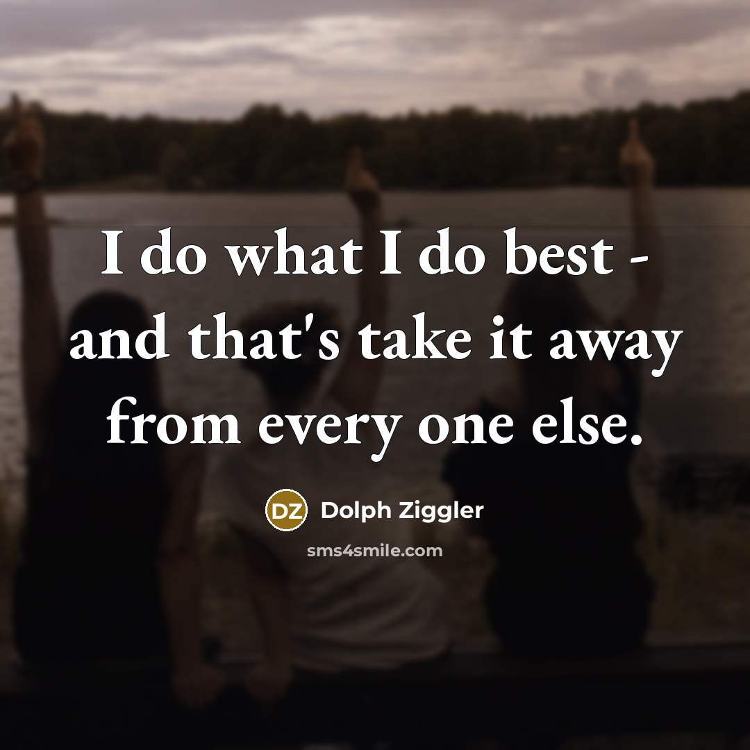 “I do what I do best - and that's take…” quote by Dolph Ziggler