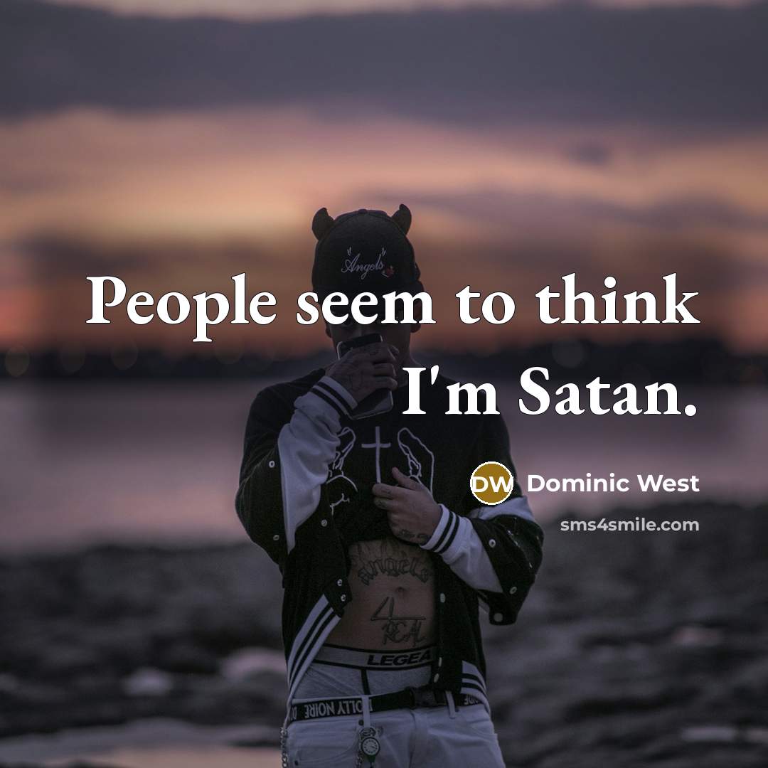 “People seem to think I'm Satan.…” quote by Dominic West