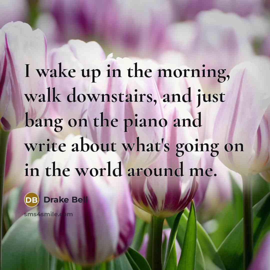 “I wake up in the morning, walk downstairs, and just…” quote by Drake Bell