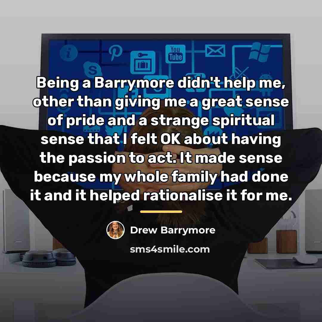 “Being a Barrymore didn't help me, other than giving me…” quote by Drew Barrymore