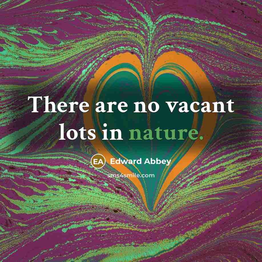 “There are no vacant lots in nature.…” quote by Edward Abbey