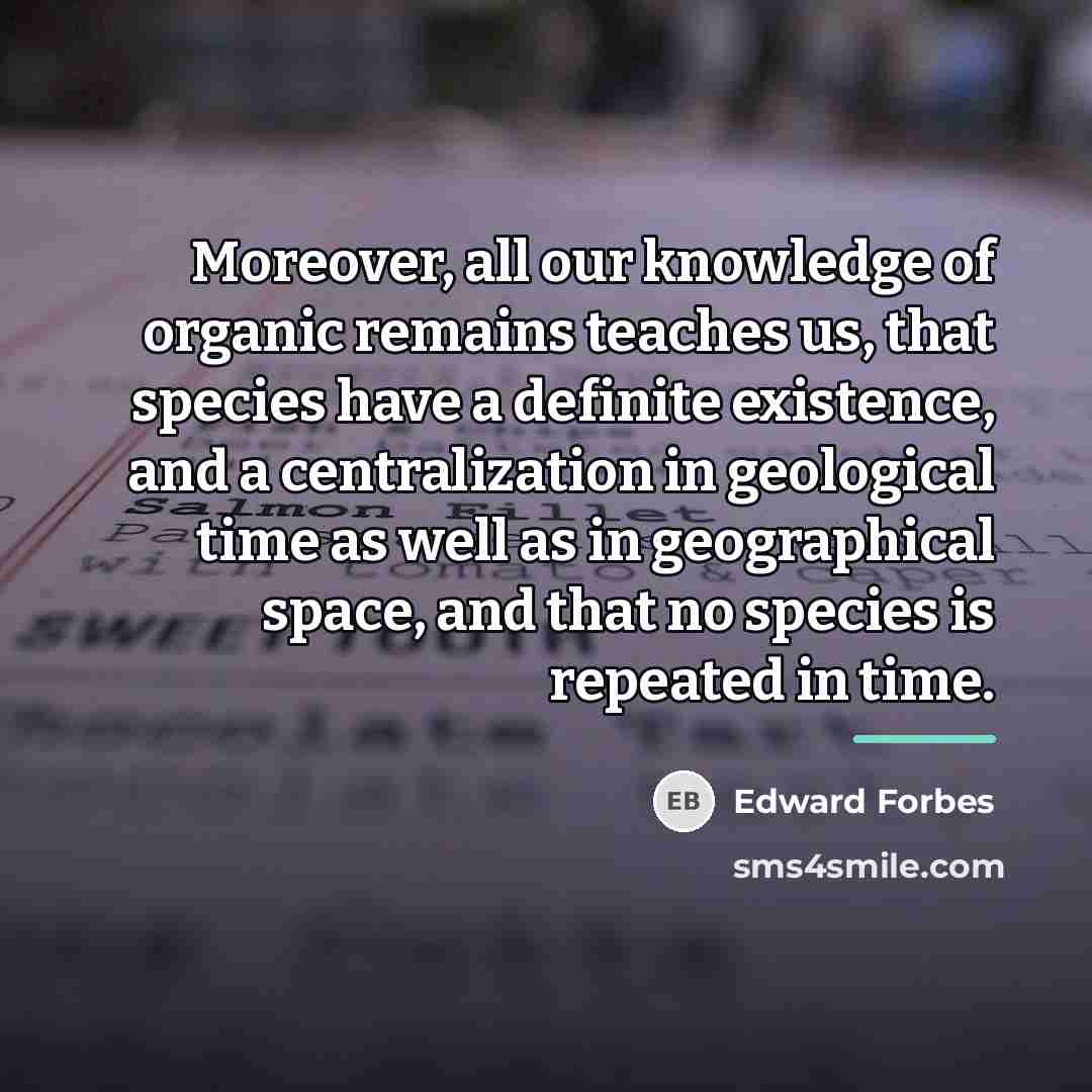 “Moreover, all our knowledge of organic remains teaches us, that…” quote by Edward Forbes