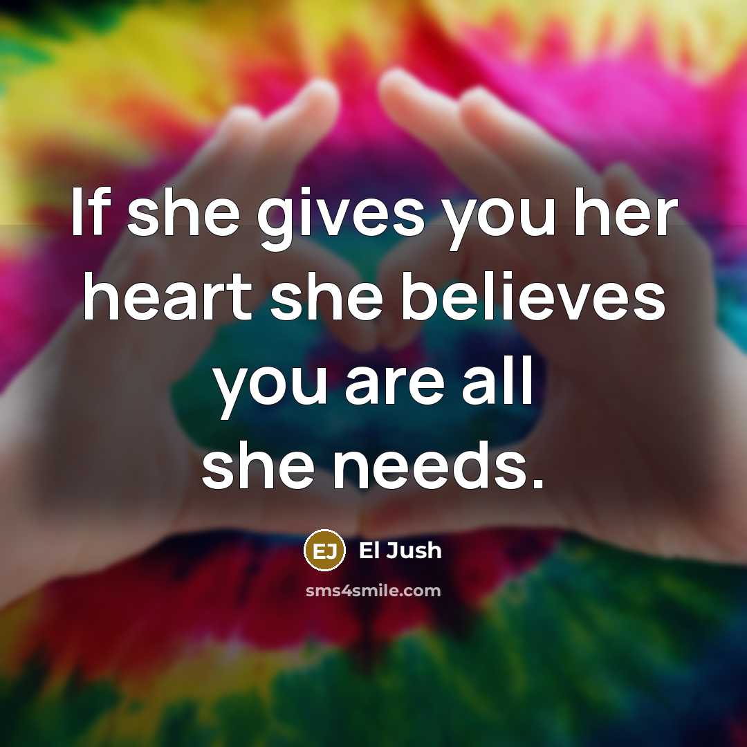 “If she gives you her heart she believes you are…” quote by El Jush