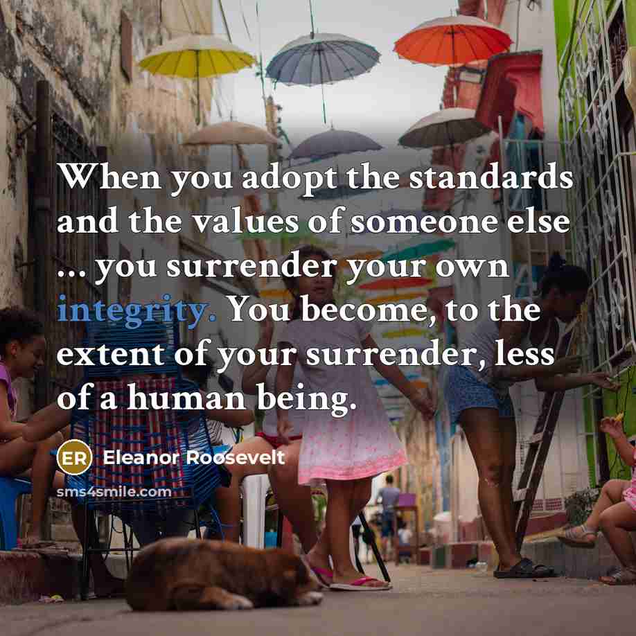 “When you adopt the standards and the values of someone…” quote by Eleanor Roosevelt