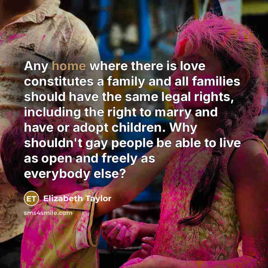 “Any home where there is love constitutes a family and…” quote by Elizabeth Taylor