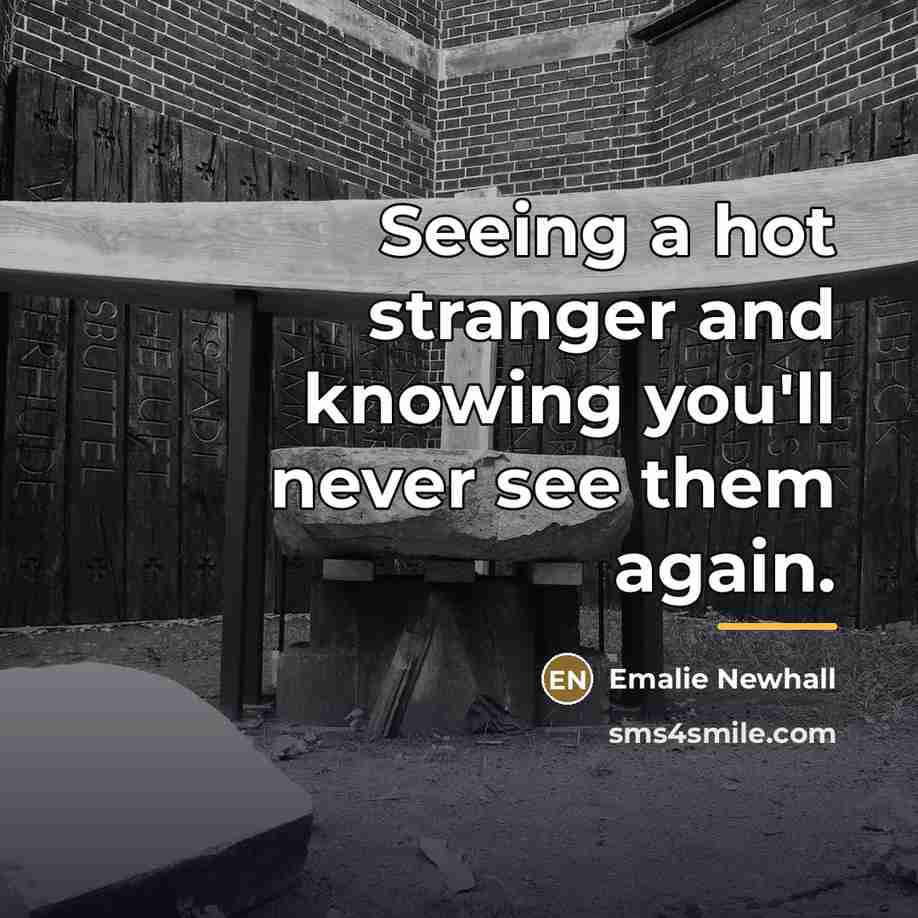 “Seeing a hot stranger and knowing you'll never see them…” quote by Emalie Newhall