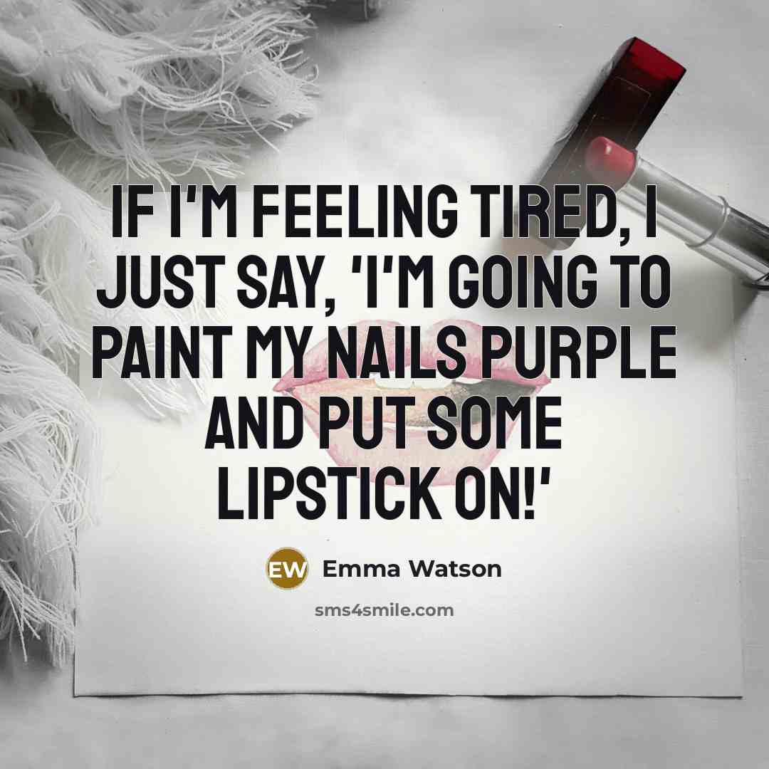 “If I'm feeling tired, I just say, 'I'm going to…” quote by Emma Watson