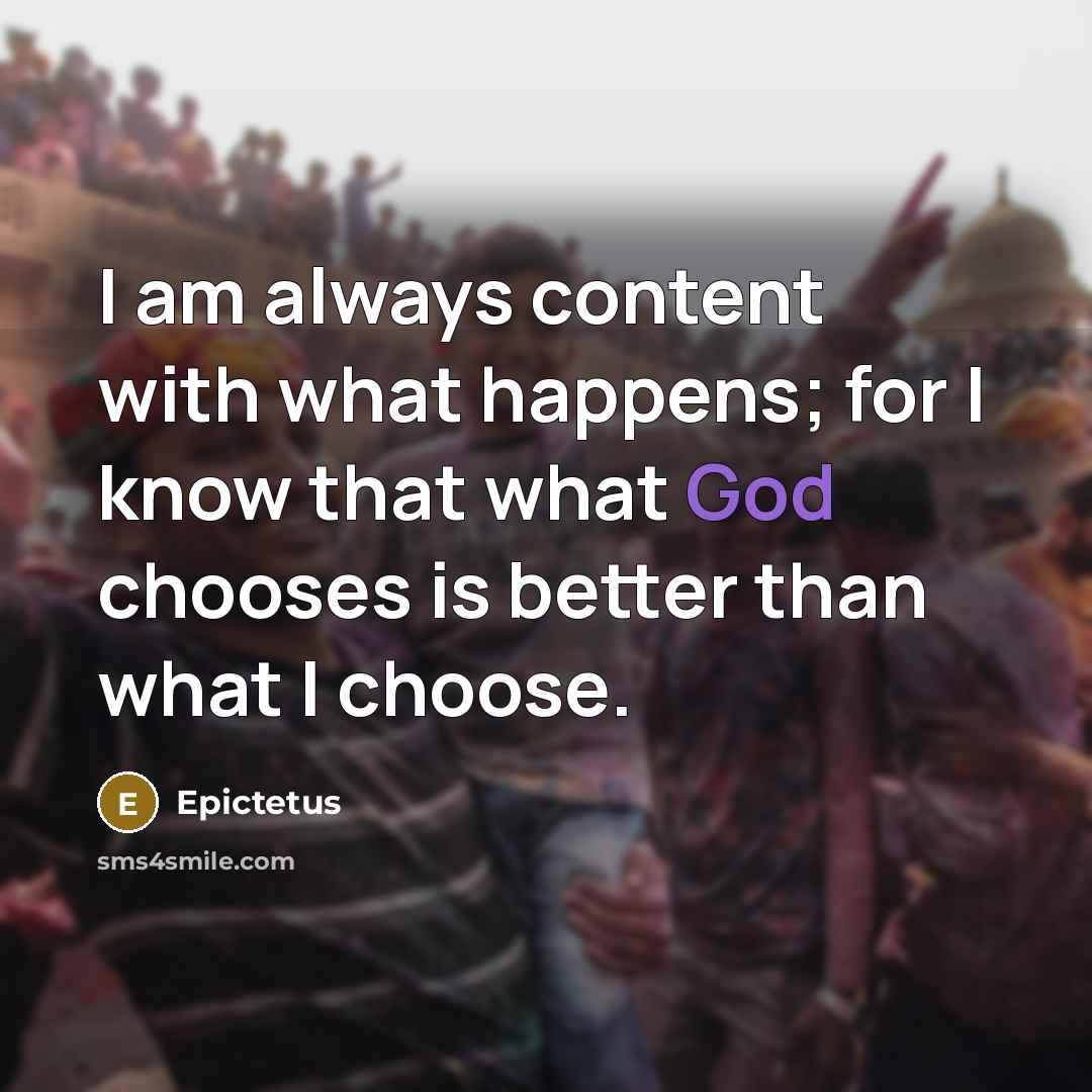 “I am always content with what happens; for I know…” quote by Epictetus