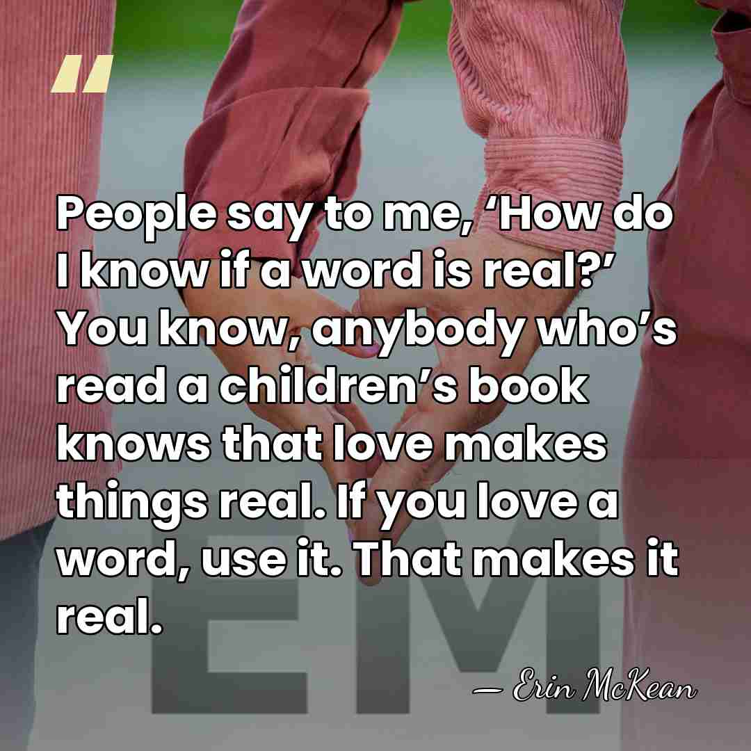 People say to me, ‘How do I know if a word is&hellip; - Erin McKean