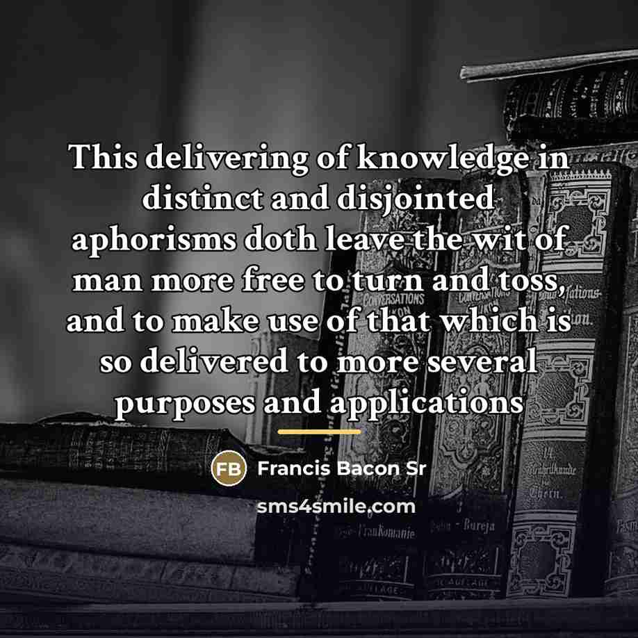 “This delivering of knowledge in distinct and disjointed aphorisms doth…” quote by Francis Bacon Sr