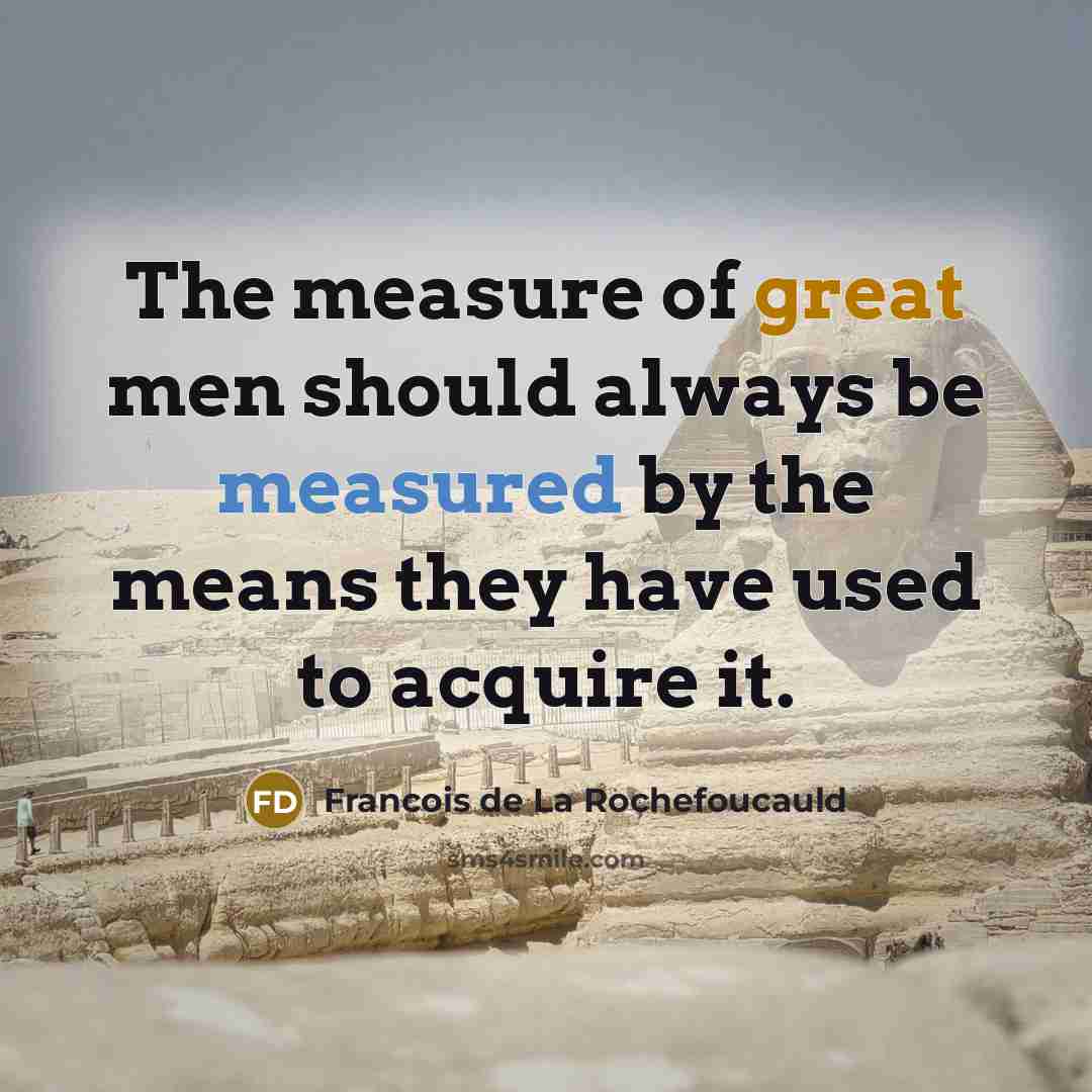 “The measure of great men should always be measured by…” quote by Francois de La Rochefoucauld