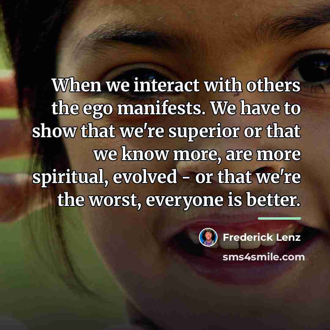 “When we interact with others the ego manifests. We have…” quote by Frederick Lenz