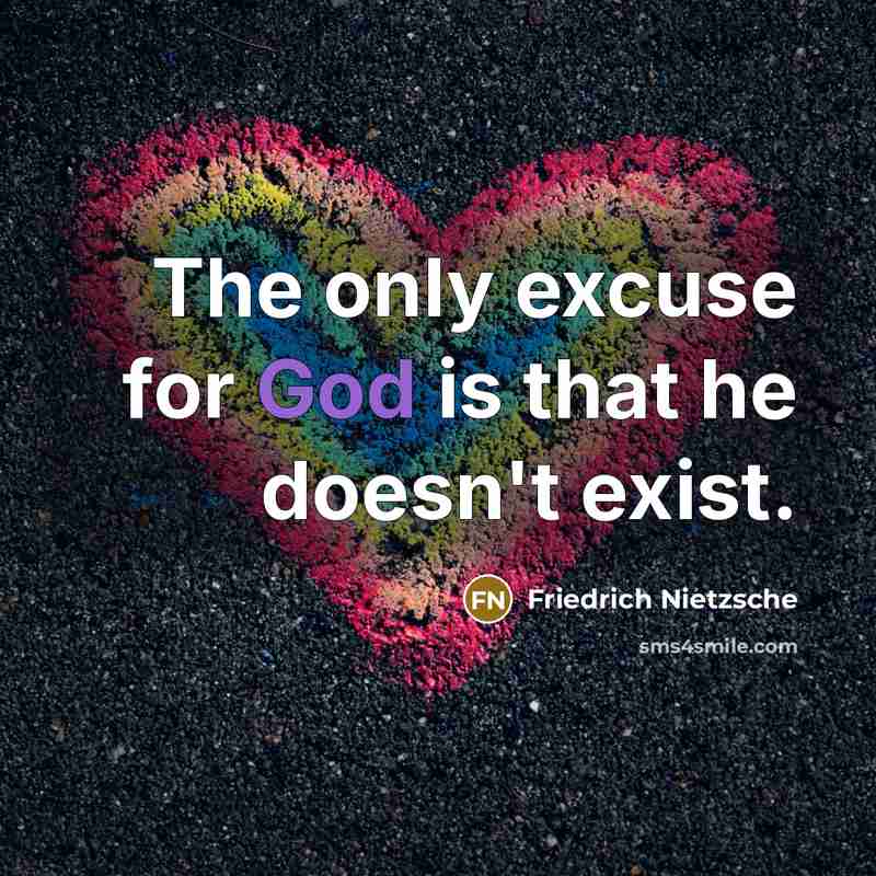 “The only excuse for God is that he doesn't exist.…” quote by Friedrich Nietzsche