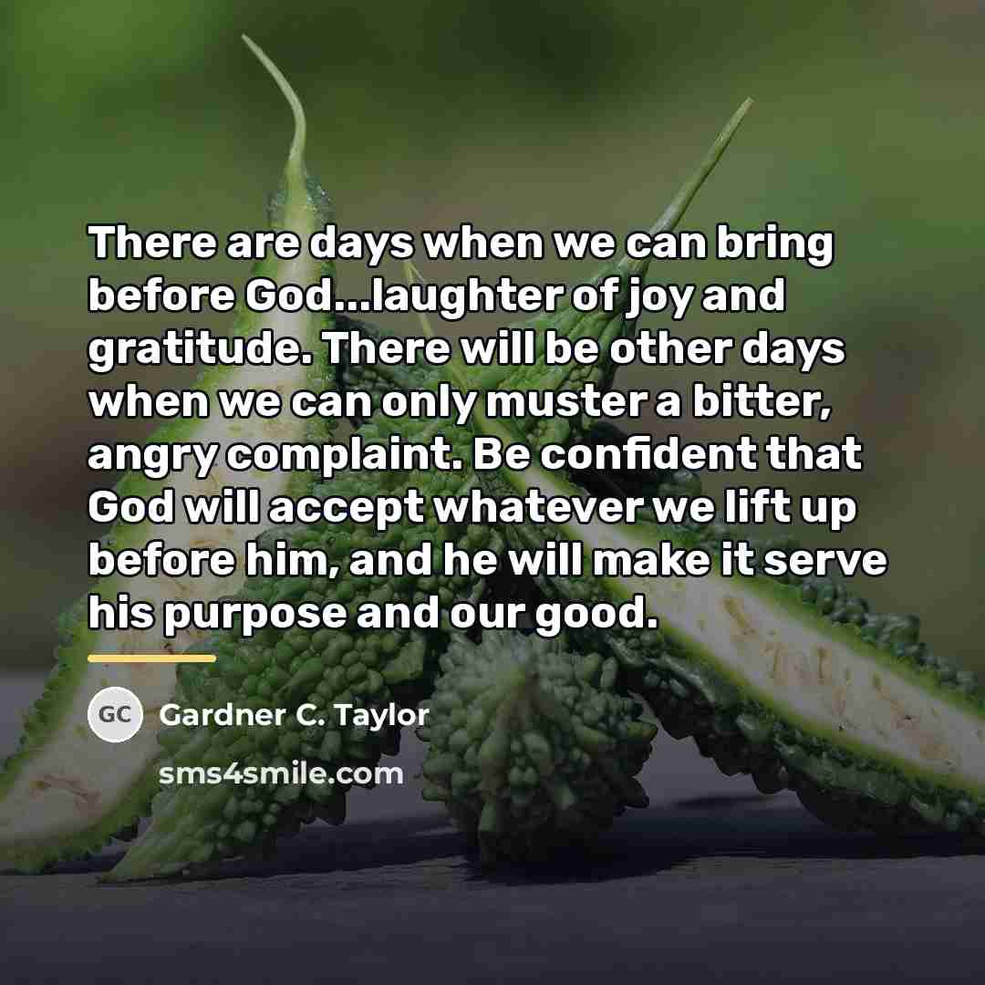 “There are days when we can bring before God...laughter of…” quote by Gardner C. Taylor