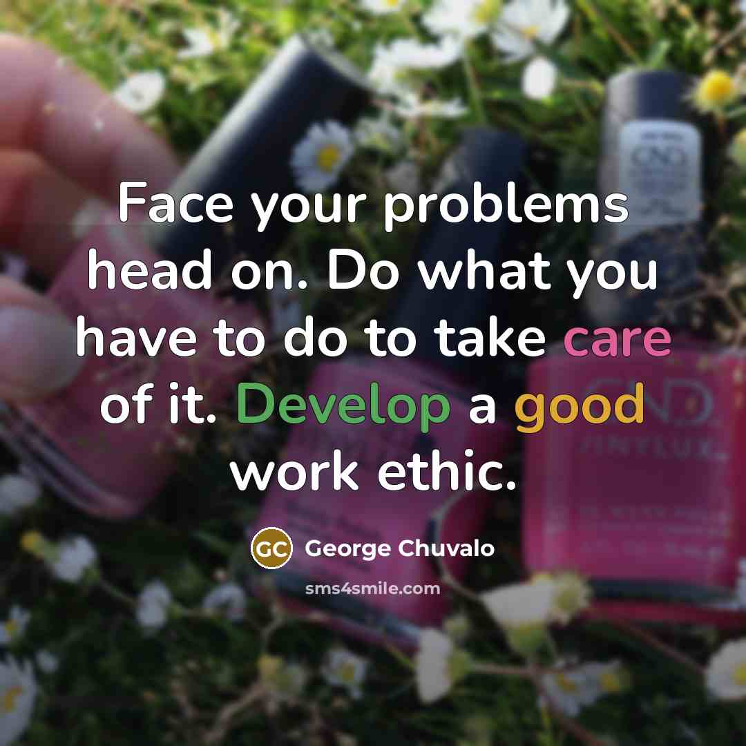“Face your problems head on. Do what you have to…” quote by George Chuvalo
