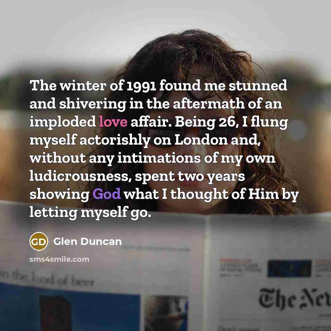 “The winter of 1991 found me stunned and shivering in…” quote by Glen Duncan