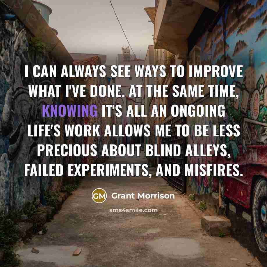 “I can always see ways to improve what I've done.…” quote by Grant Morrison