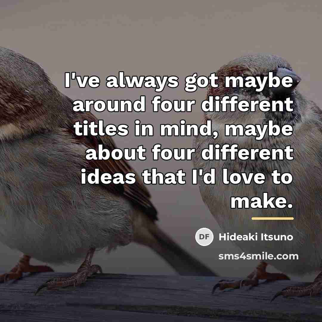 “I've always got maybe around four different titles in mind,…” quote by Hideaki Itsuno