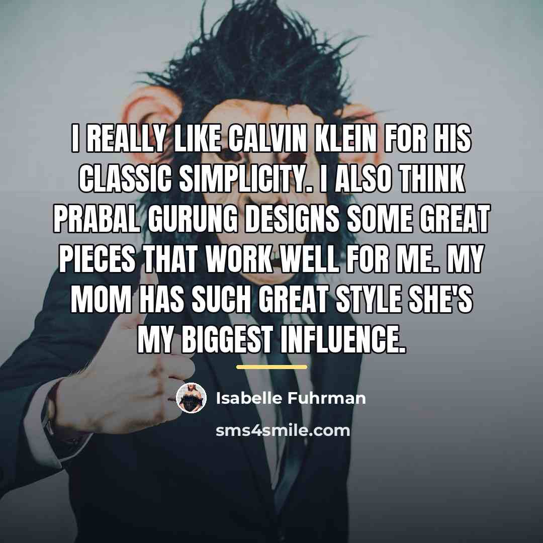 “I really like Calvin Klein for his classic simplicity. I…” quote by Isabelle Fuhrman