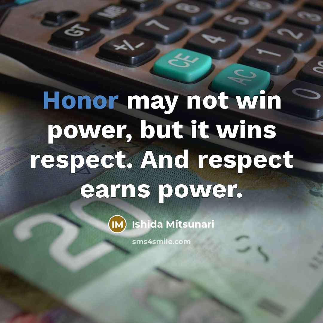 “Honor may not win power, but it wins respect. And…” quote by Ishida Mitsunari