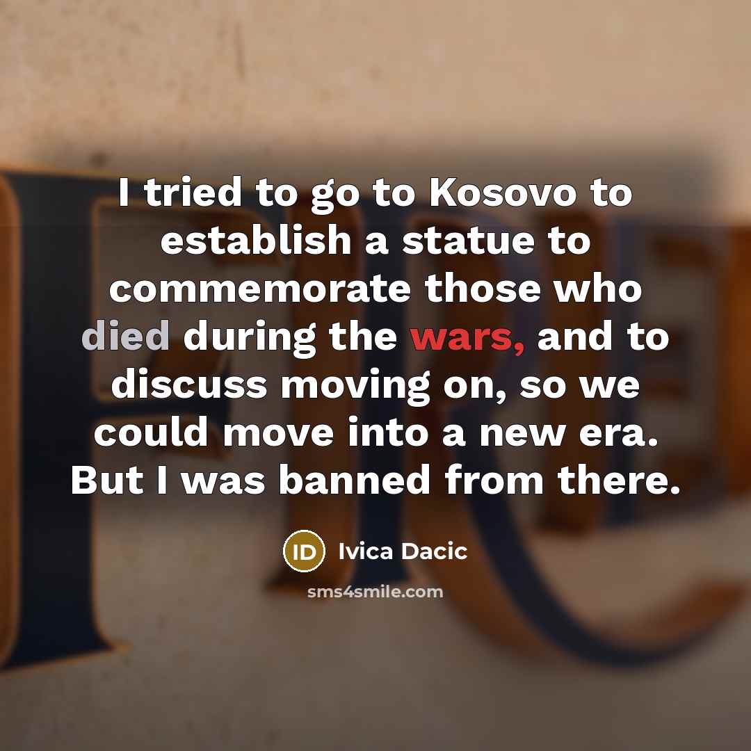 “I tried to go to Kosovo to establish a statue…” quote by Ivica Dacic