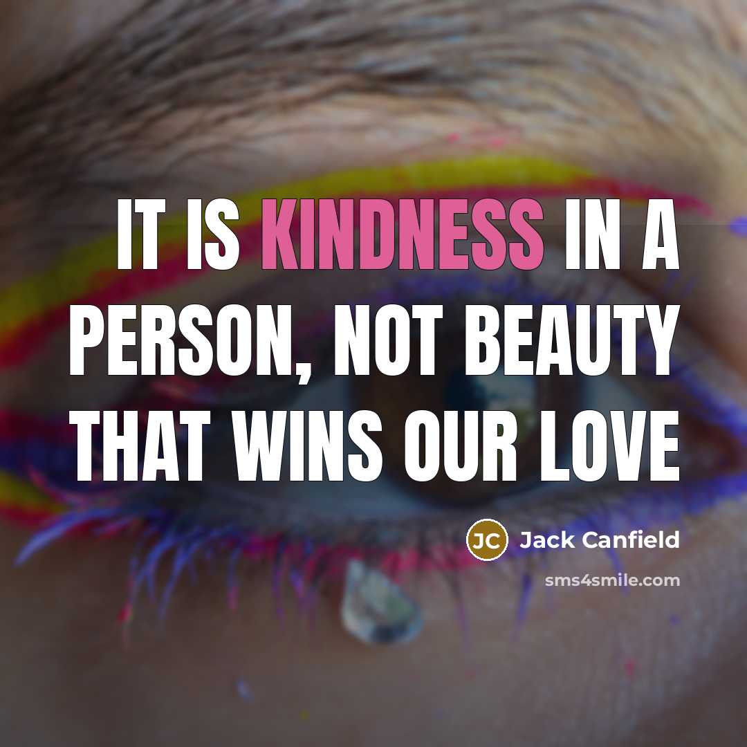 “It is kindness in a person, not beauty that wins…” quote by Jack Canfield