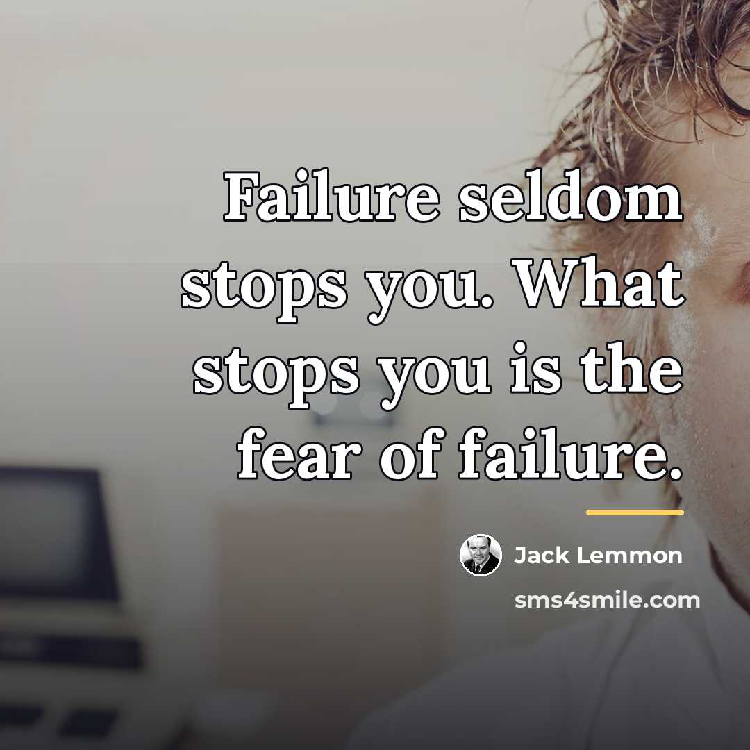 “Failure seldom stops you. What stops you is the fear…” quote by Jack Lemmon