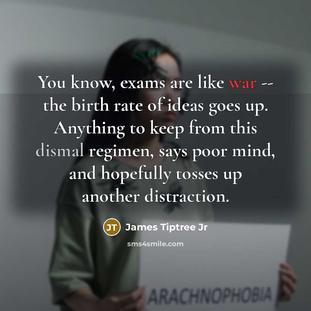 “You know, exams are like war -- the birth rate…” quote by James Tiptree Jr