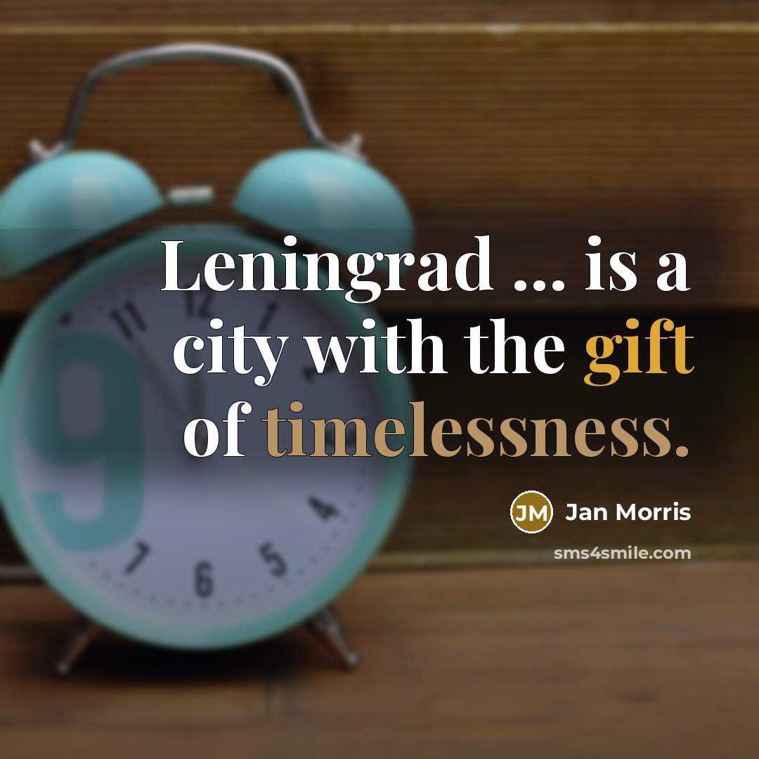 “Leningrad ... is a city with the gift of timelessness.…” quote by Jan Morris