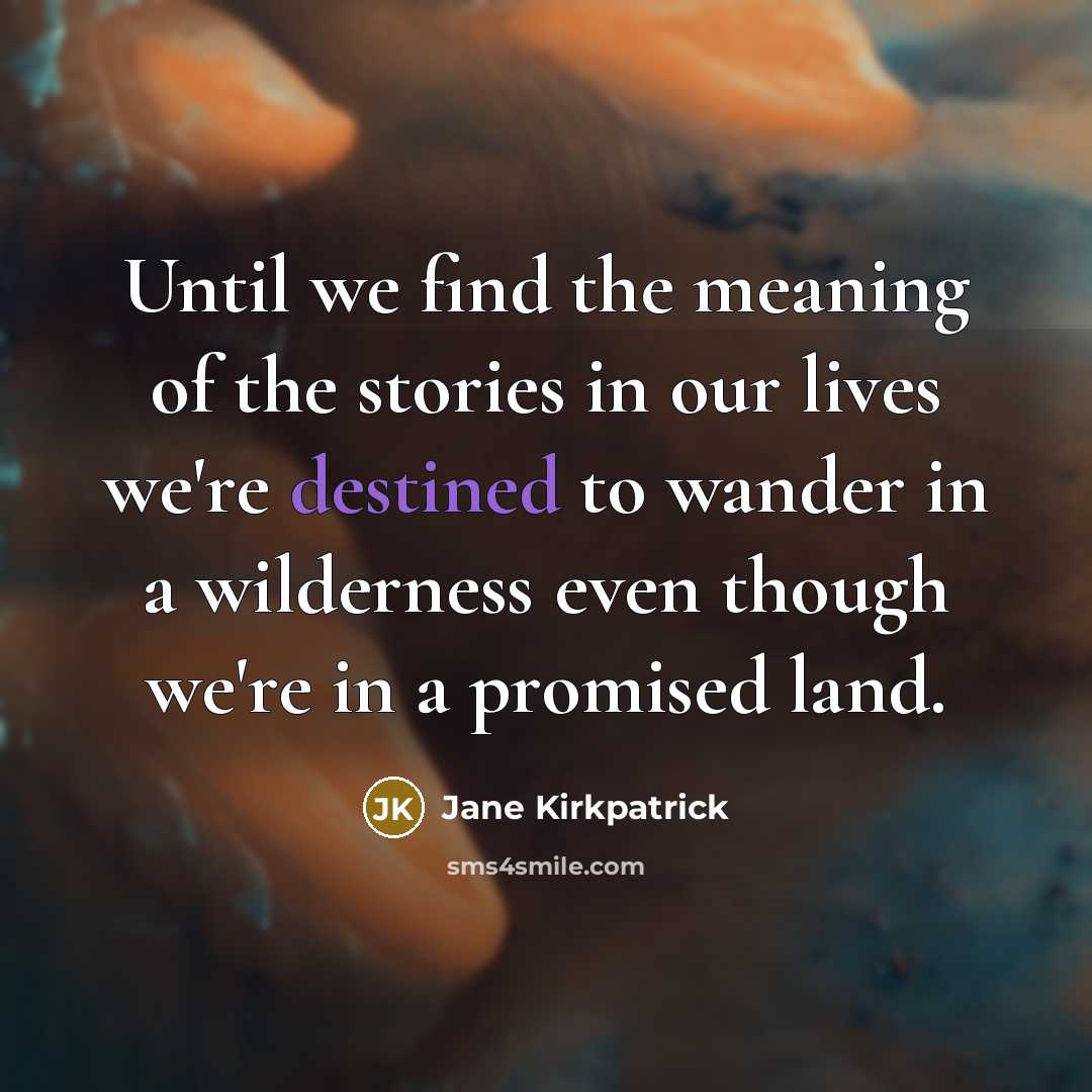 “Until we find the meaning of the stories in our…” quote by Jane Kirkpatrick