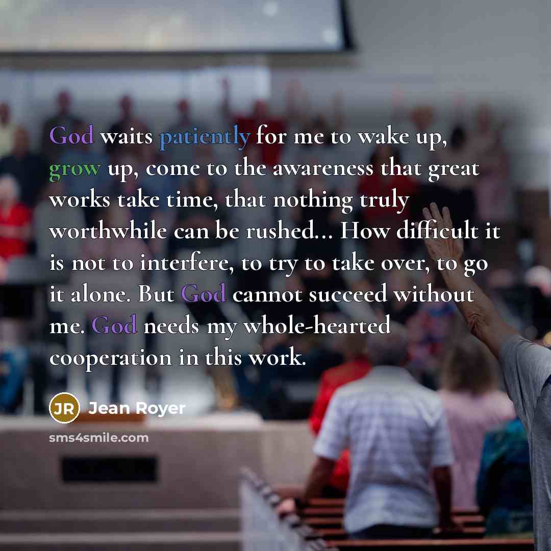“God waits patiently for me to wake up, grow up,…” quote by Jean Royer