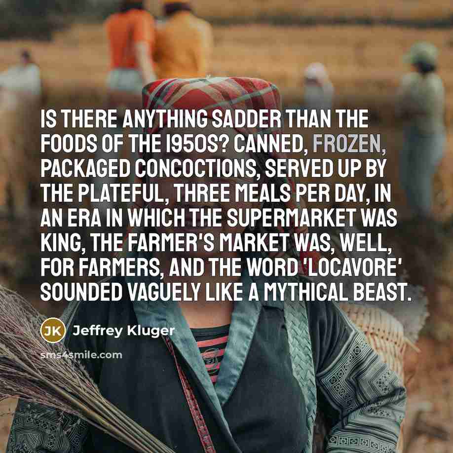 “Is there anything sadder than the foods of the 1950s?…” quote by Jeffrey Kluger