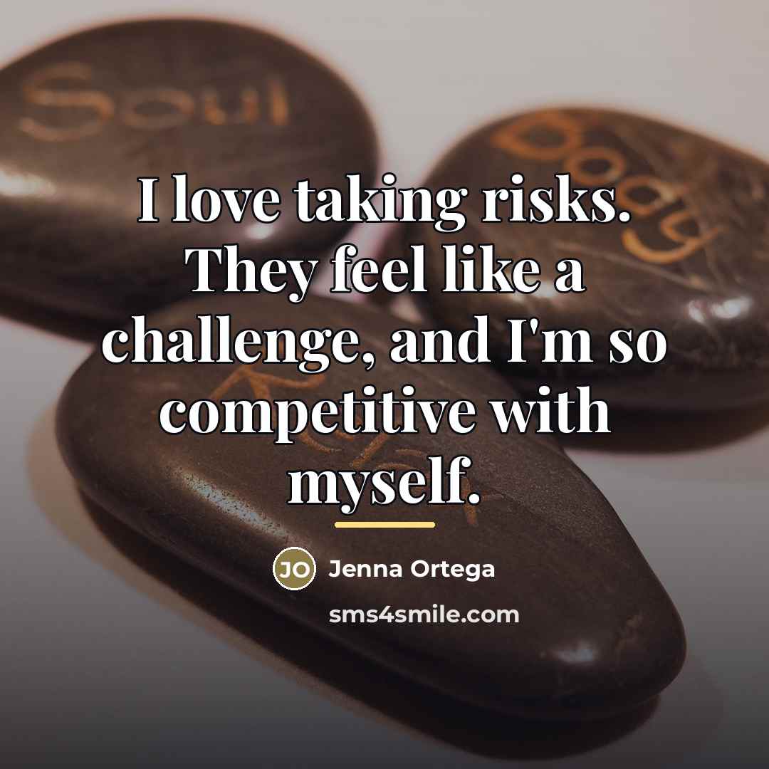 “I love taking risks. They feel like a challenge, and…” quote by Jenna Ortega