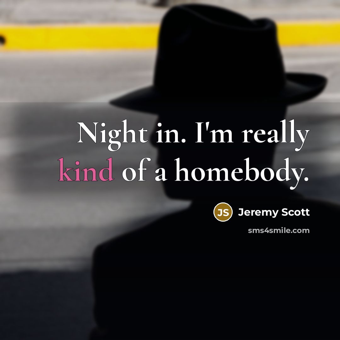 “Night in. I'm really kind of a homebody.” quote by Jeremy Scott
