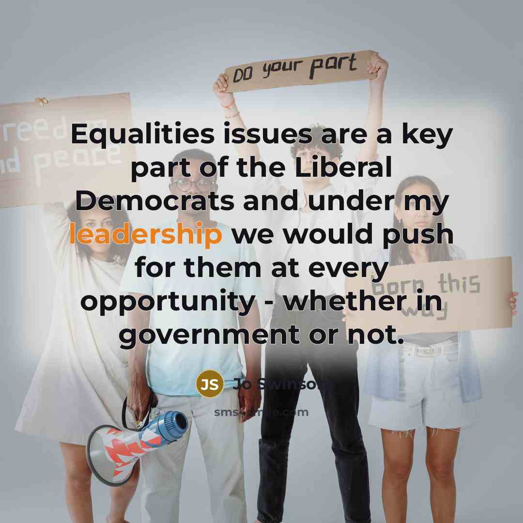 “Equalities issues are a key part of the Liberal Democrats…” quote by Jo Swinson