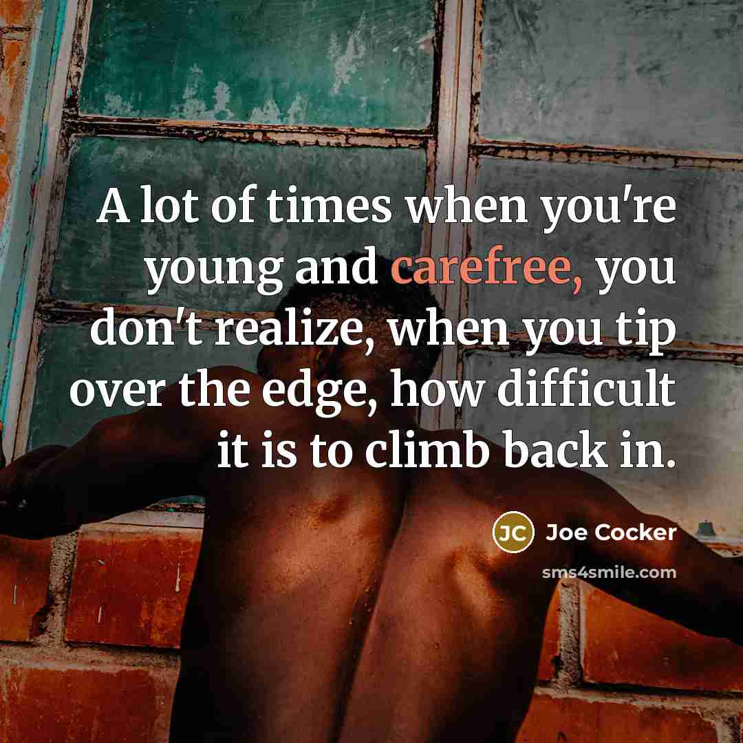 “A lot of times when you're young and carefree, you…” quote by Joe Cocker