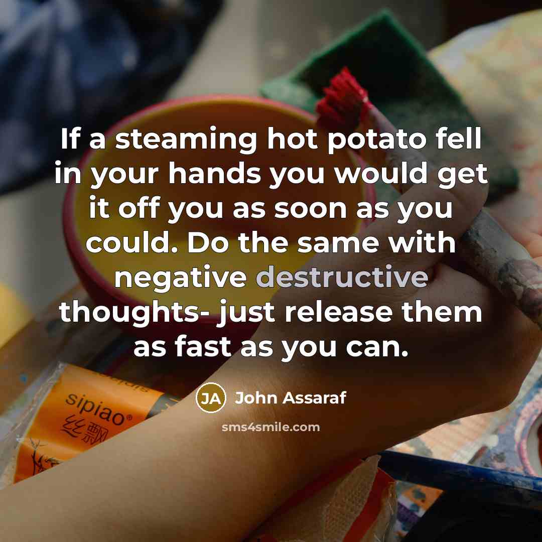 “If a steaming hot potato fell in your hands you…” quote by John Assaraf