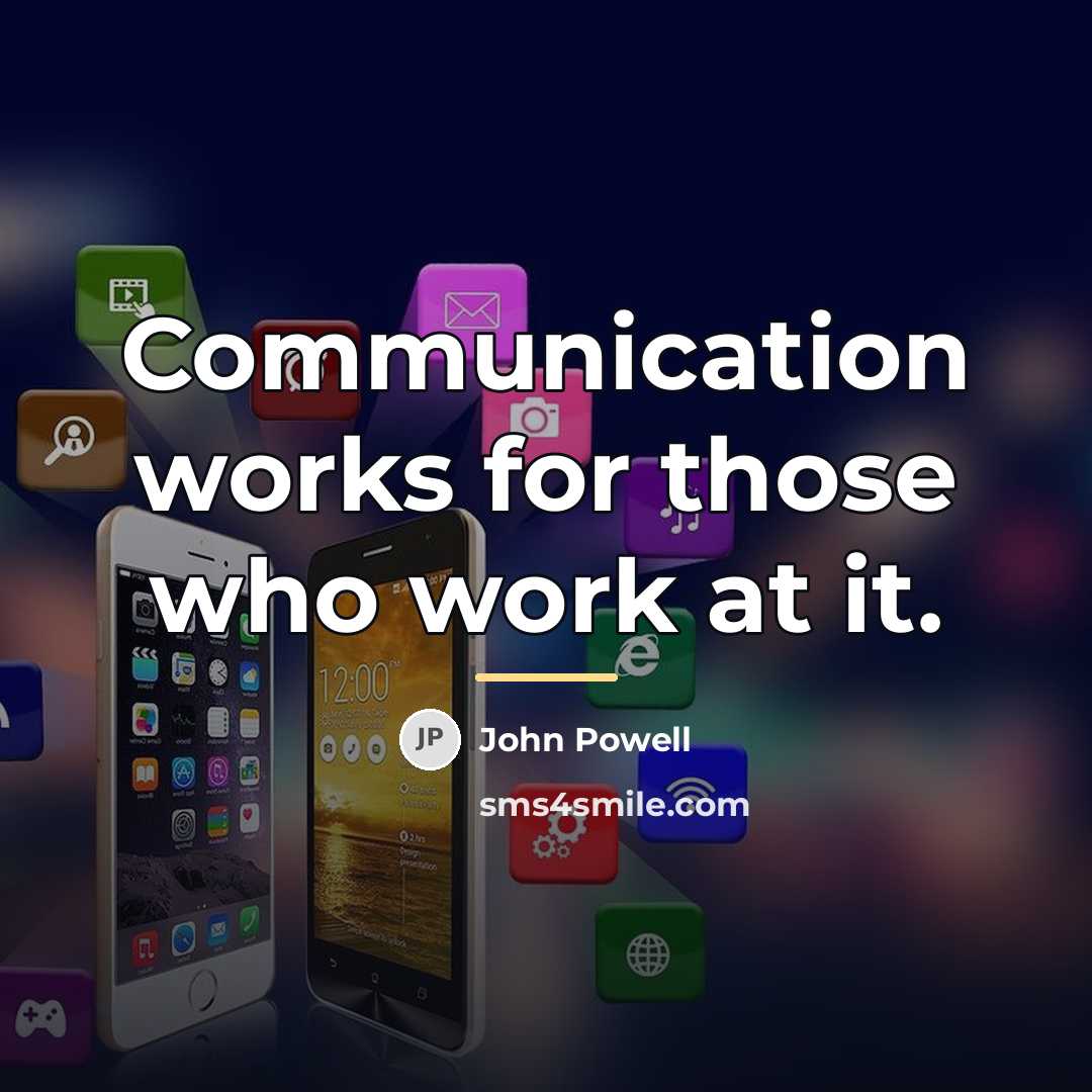 “Communication works for those who work at it.…” quote by John Powell